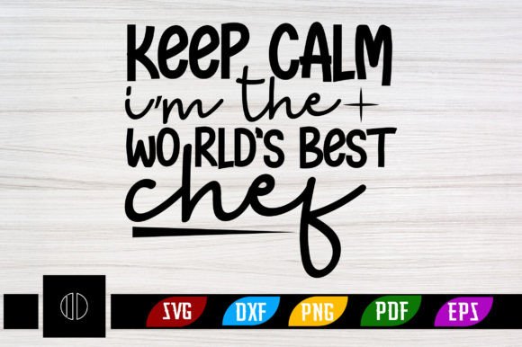 Download Keep Calm I’m the World’s Best Chef Svg - Svg Collection